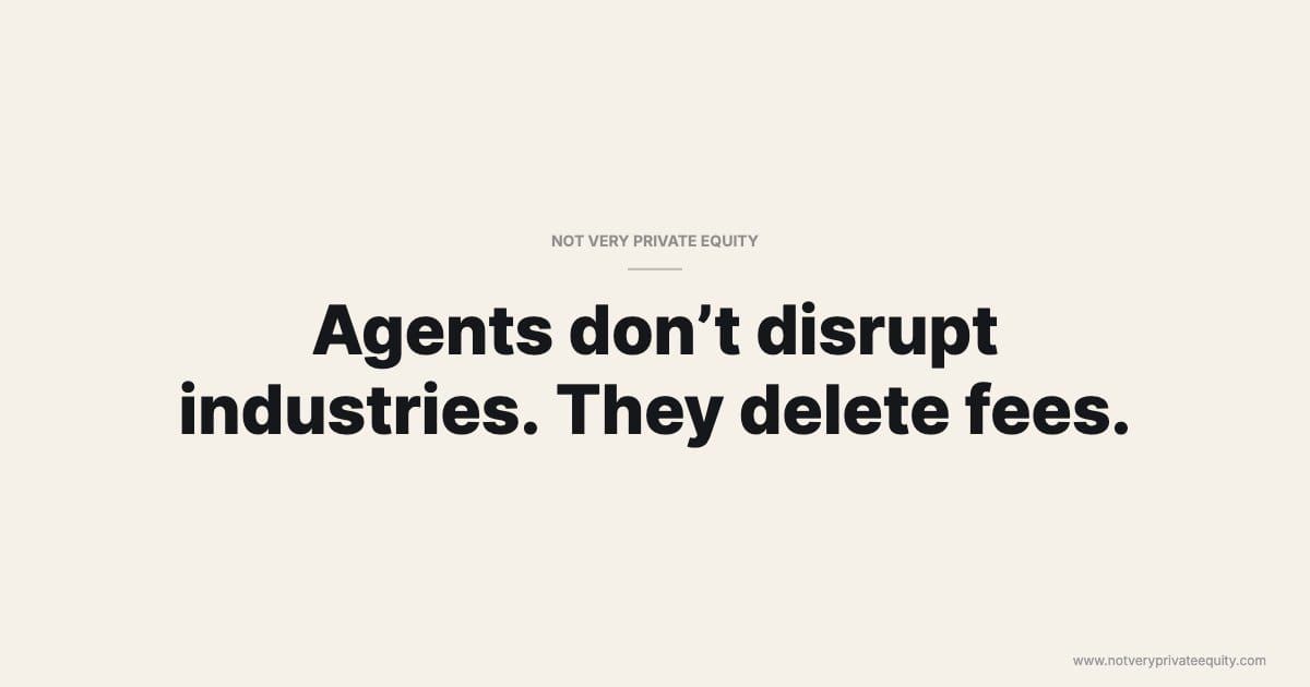 Agents don’t disrupt industries. They delete fees.