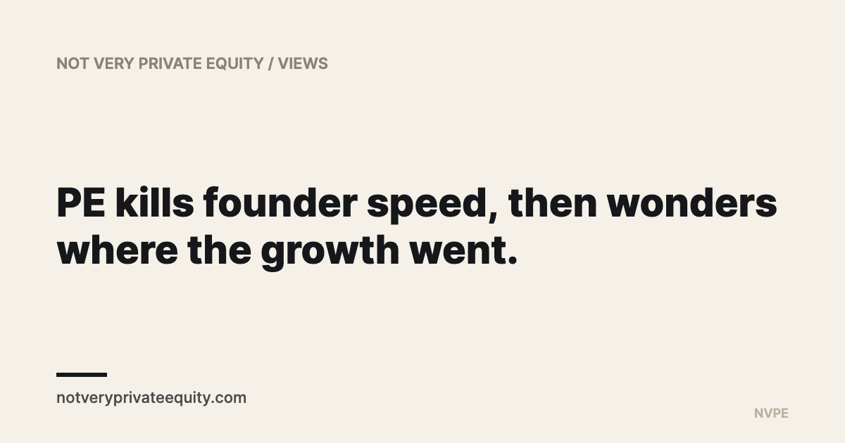 PE kills founder speed, then wonders where the growth went.
