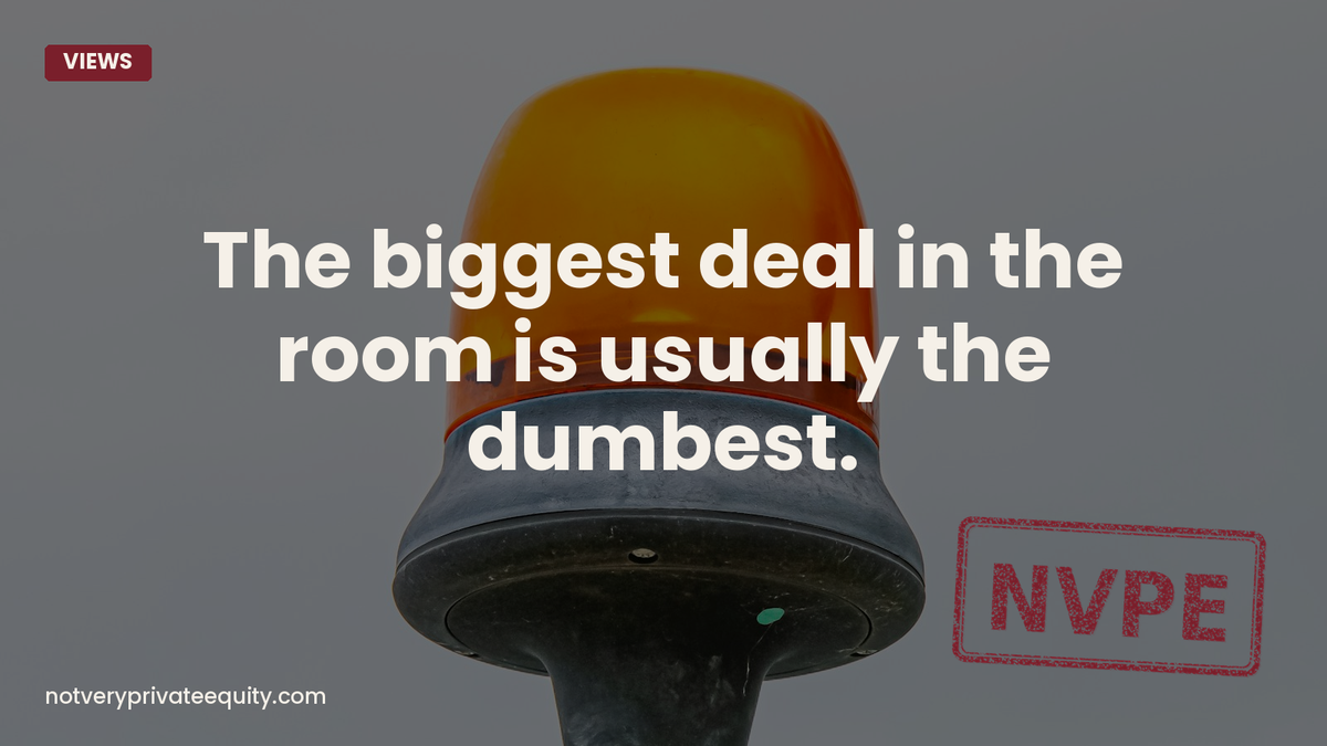 The biggest deal in the room is usually the dumbest.