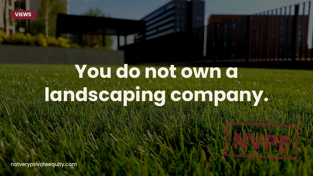 You do not own a landscaping company.