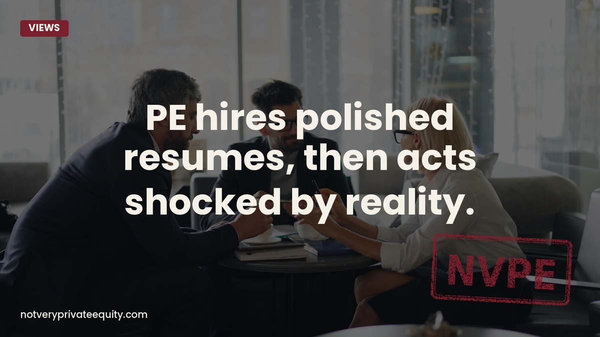 PE hires polished resumes, then acts shocked by reality.