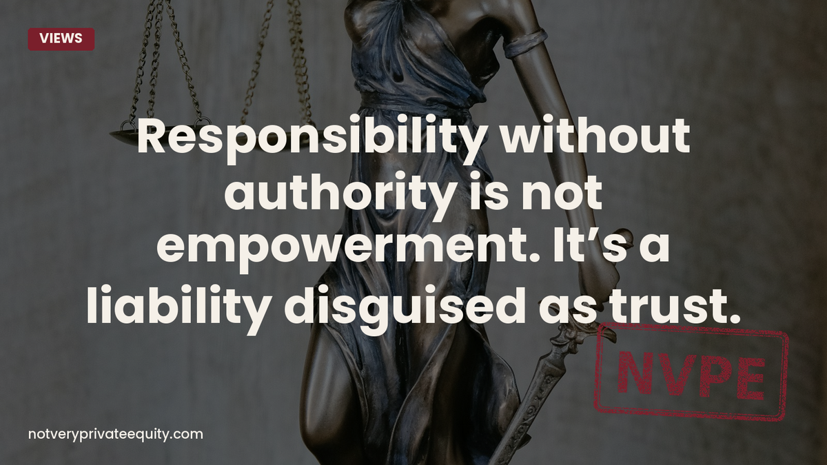 Responsibility without authority is not empowerment. It’s a liability disguised as trust.