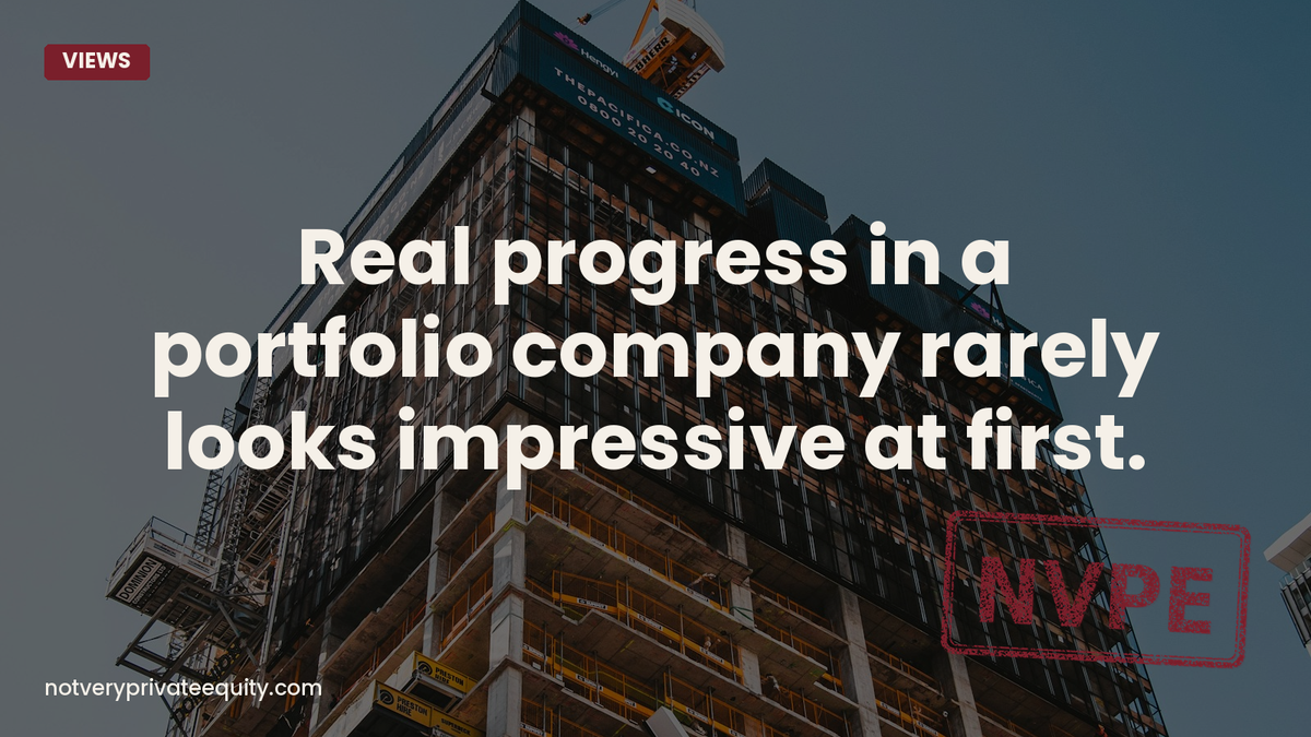 Real progress in a portfolio company rarely looks impressive at first.