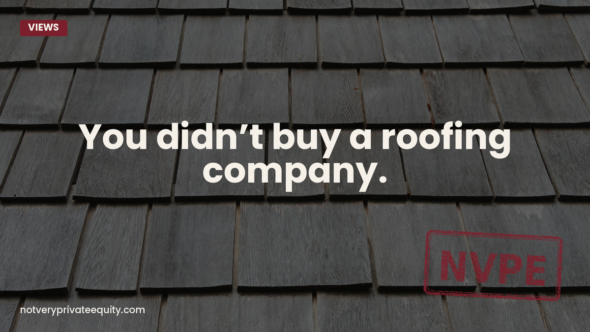 You didn’t buy a roofing company.