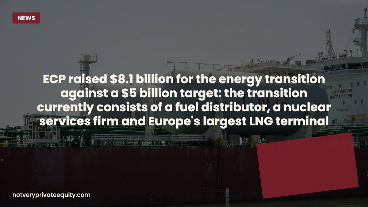ECP raised $8.1 billion for the energy transition against a $5 billion target: the transition currently...