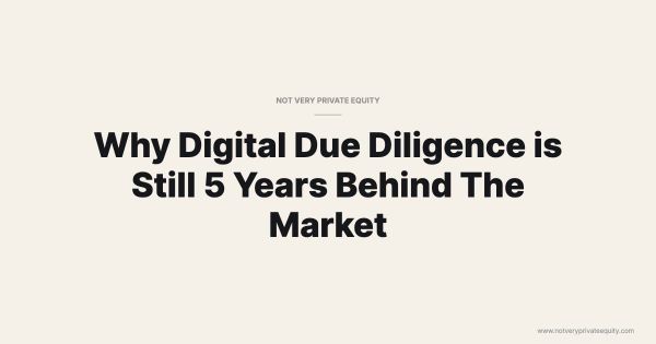 Why Digital Due Diligence is Still 5 Years Behind The Market