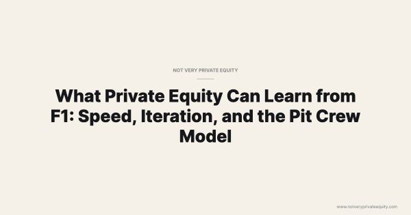 What Private Equity Can Learn from F1: Speed, Iteration, and the Pit Crew Model
