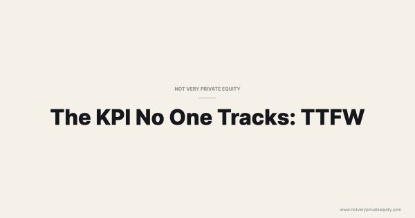 The KPI No One Tracks: TTFW