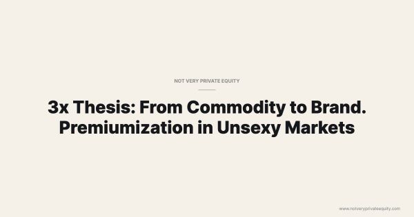 3x Thesis: From Commodity to Brand. Premiumization in Unsexy Markets