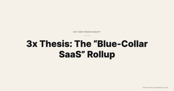 3x Thesis: The “Blue-Collar SaaS” Rollup