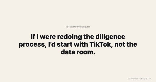 If I were redoing the diligence process, I’d start with TikTok, not the data room.
