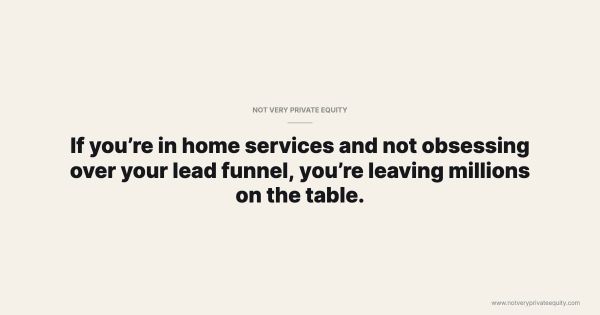If you’re in home services and not obsessing over your lead funnel, you’re leaving millions on the table.