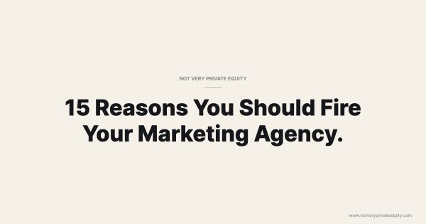 15 Reasons You Should Fire Your Marketing Agency.