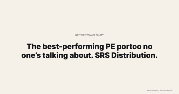 The best-performing PE portco no one’s talking about. SRS Distribution.