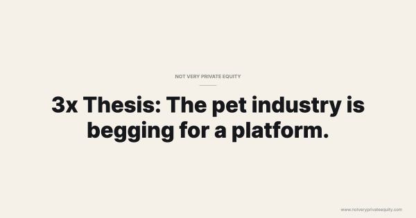 3x Thesis: The pet industry is begging for a platform.