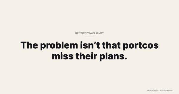 The problem isn’t that portcos miss their plans.