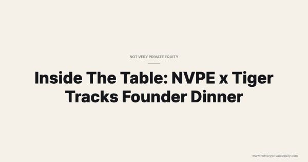 Inside The Table: NVPE x Tiger Tracks Founder Dinner