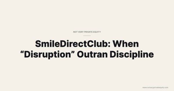 SmileDirectClub: When “Disruption” Outran Discipline