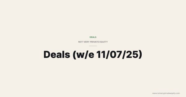 Deals (w/e 11/07/25)