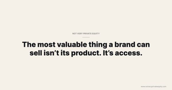 The most valuable thing a brand can sell isn't its product. It's access.