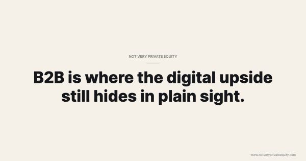 B2B is where the digital upside still hides in plain sight.