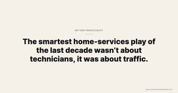 The smartest home-services play of the last decade wasn’t about technicians, it was about traffic.