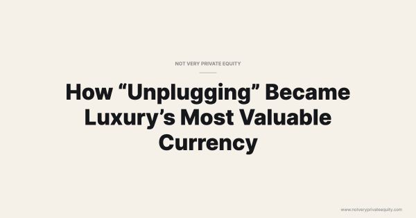 How “Unplugging” Became Luxury’s Most Valuable Currency