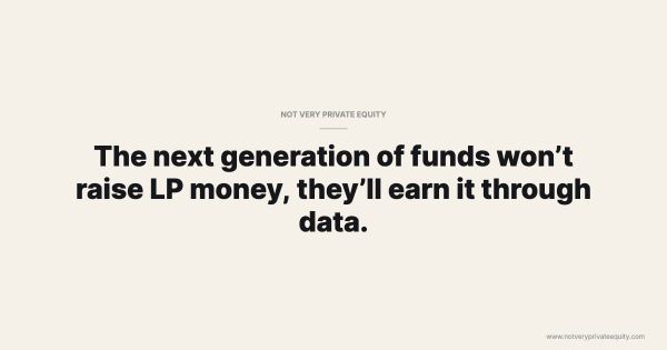 The next generation of funds won’t raise LP money, they’ll earn it through data.