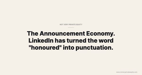 The Announcement Economy. LinkedIn has turned the word "honoured" into punctuation.