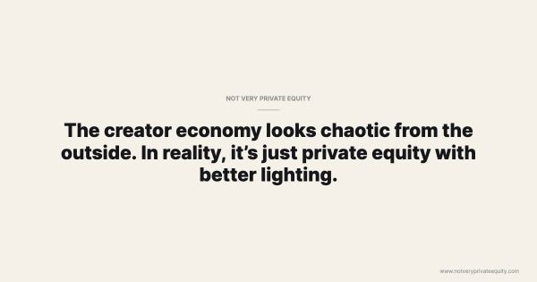 The creator economy looks chaotic from the outside. In reality, it’s just private equity with better lighting.