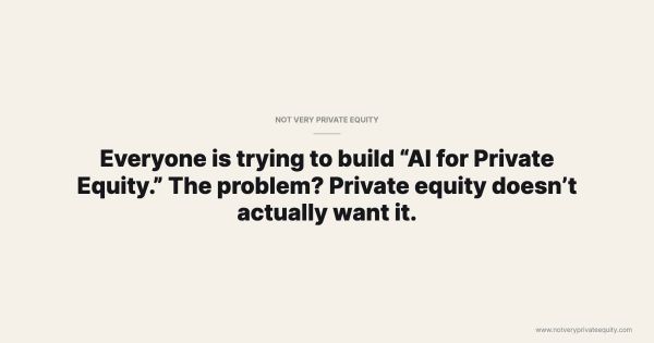 Everyone is trying to build “AI for Private Equity.” The problem? Private equity doesn’t actually want it.