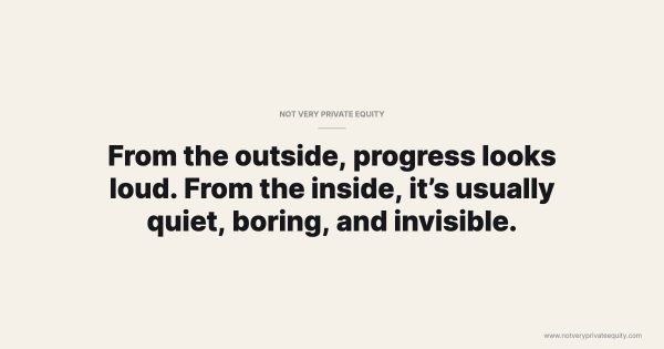 From the outside, progress looks loud. From the inside, it’s usually quiet, boring, and invisible.