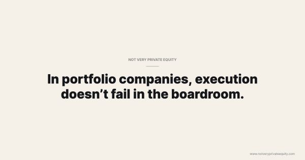 In portfolio companies, execution doesn’t fail in the boardroom.