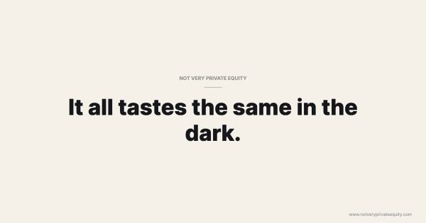 It all tastes the same in the dark.