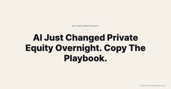 AI Just Changed Private Equity Overnight. Copy The Playbook.