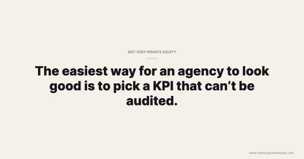 The easiest way for an agency to look good is to pick a KPI that can’t be audited.