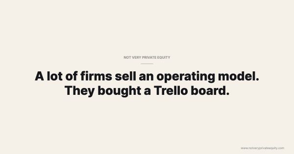 A lot of firms sell an operating model. They bought a Trello board.