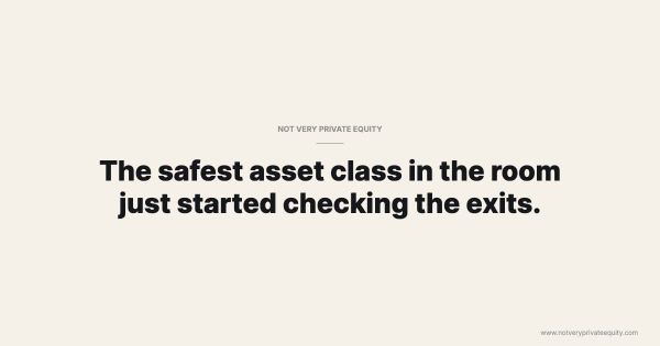 The safest asset class in the room just started checking the exits.