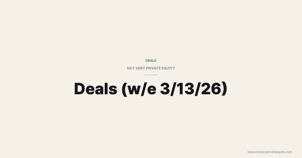 Deals (w/e 3/13/26)