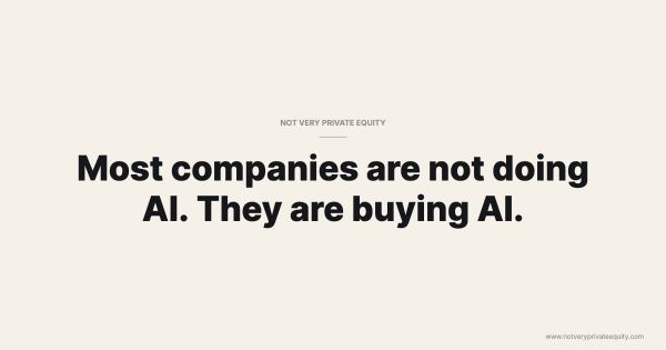 Most companies are not doing AI. They are buying AI.