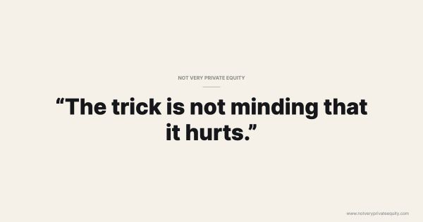 “The trick is not minding that it hurts.”