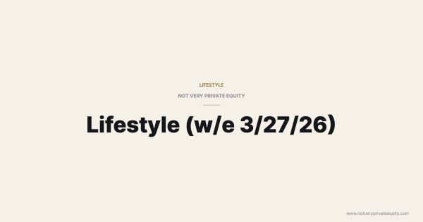 Lifestyle (w/e 3/27/26)