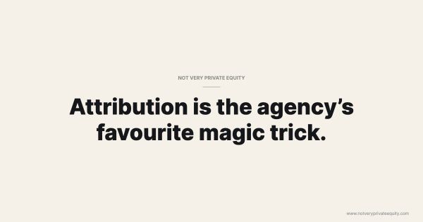Attribution is the agency’s favourite magic trick.