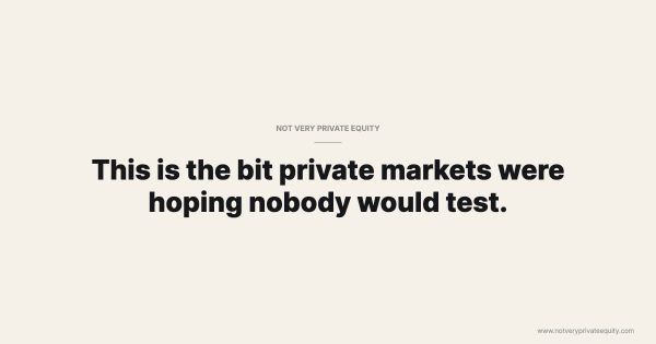 This is the bit private markets were hoping nobody would test.