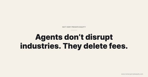 Agents don’t disrupt industries. They delete fees.
