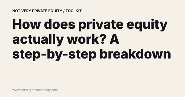 How does private equity actually work? A step-by-step breakdown