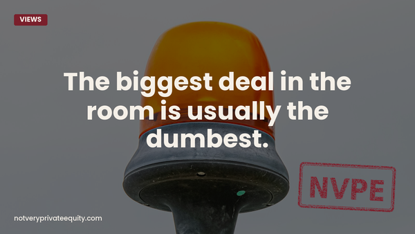 The biggest deal in the room is usually the dumbest.