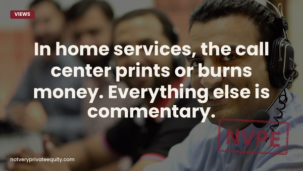 In home services, the call center prints or burns money. Everything else is commentary.