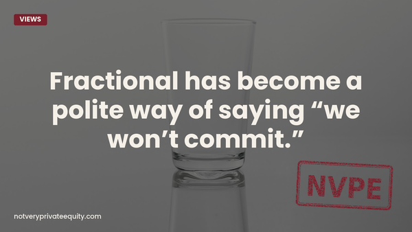 Fractional has become a polite way of saying “we won’t commit.”