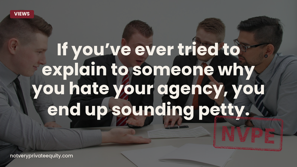 If you’ve ever tried to explain to someone why you hate your agency, you end up sounding petty.